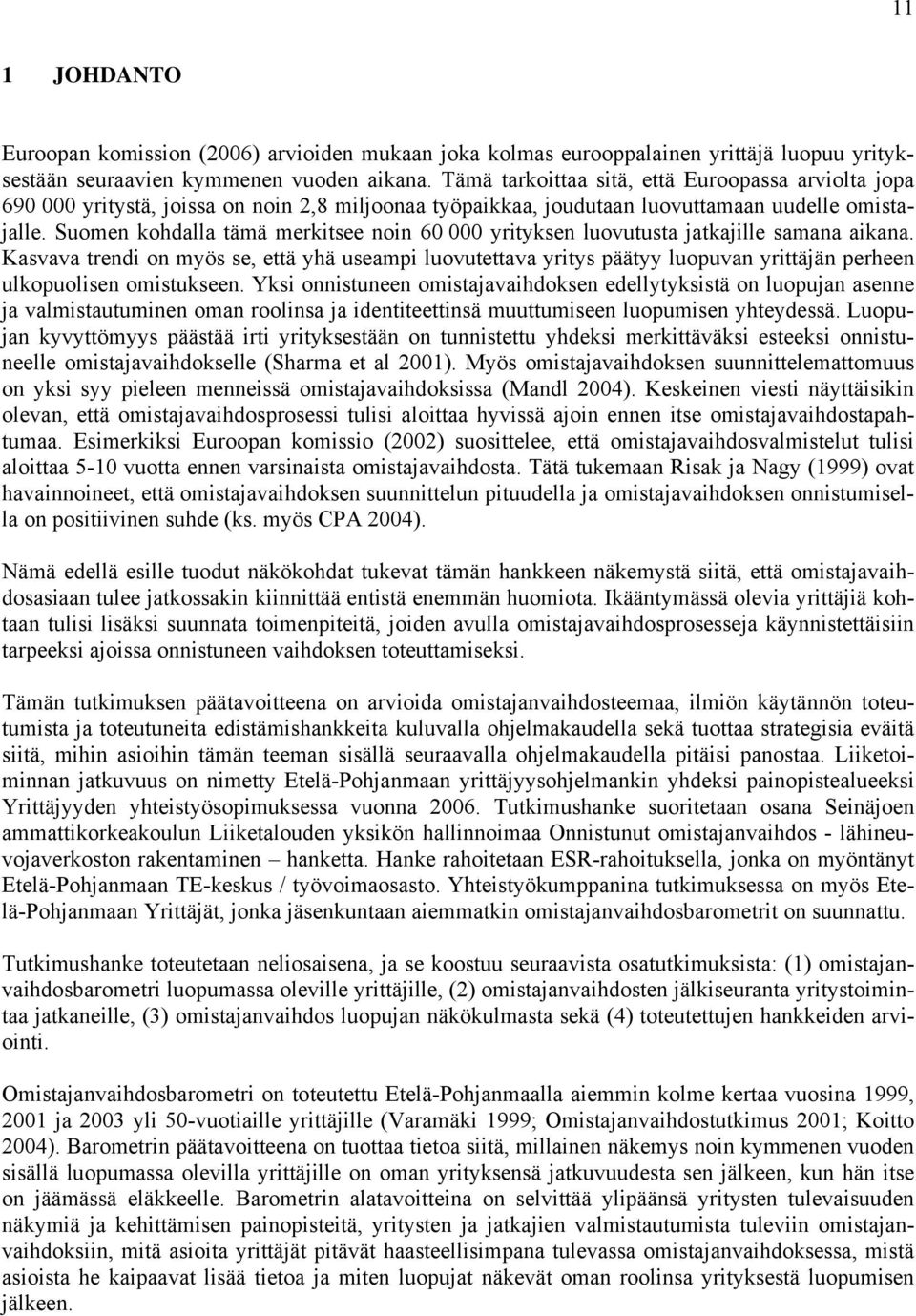 Suomen kohdalla tämä merkitsee noin 60 000 yrityksen luovutusta jatkajille samana aikana.