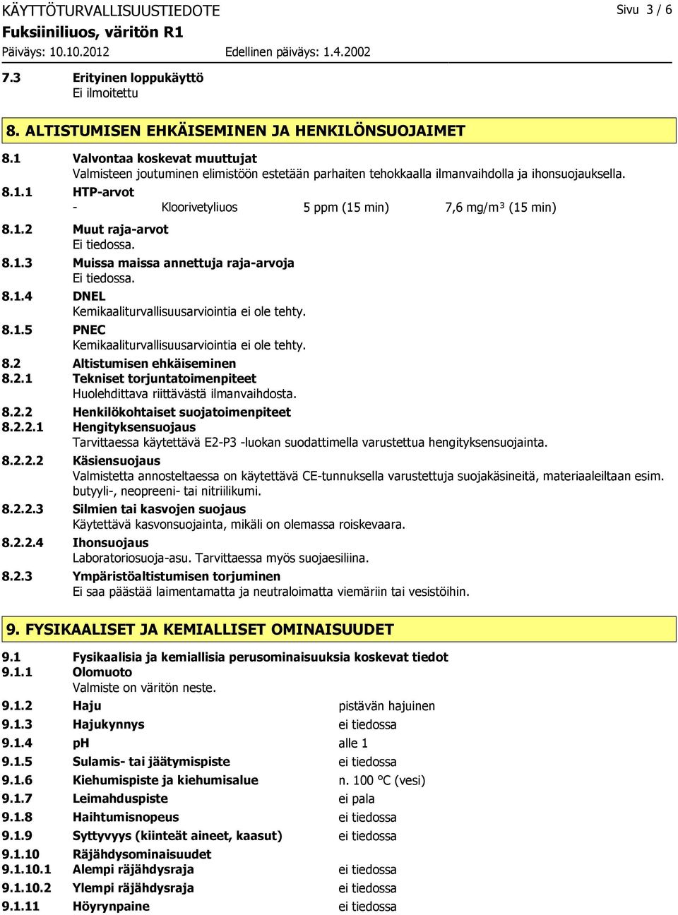 1.2 Muut raja-arvot 8.1.3 Muissa maissa annettuja raja-arvoja 8.1.4 DNEL Kemikaaliturvallisuusarviointia ei ole tehty. 8.1.5 PNEC Kemikaaliturvallisuusarviointia ei ole tehty. 8.2 Altistumisen ehkäiseminen 8.