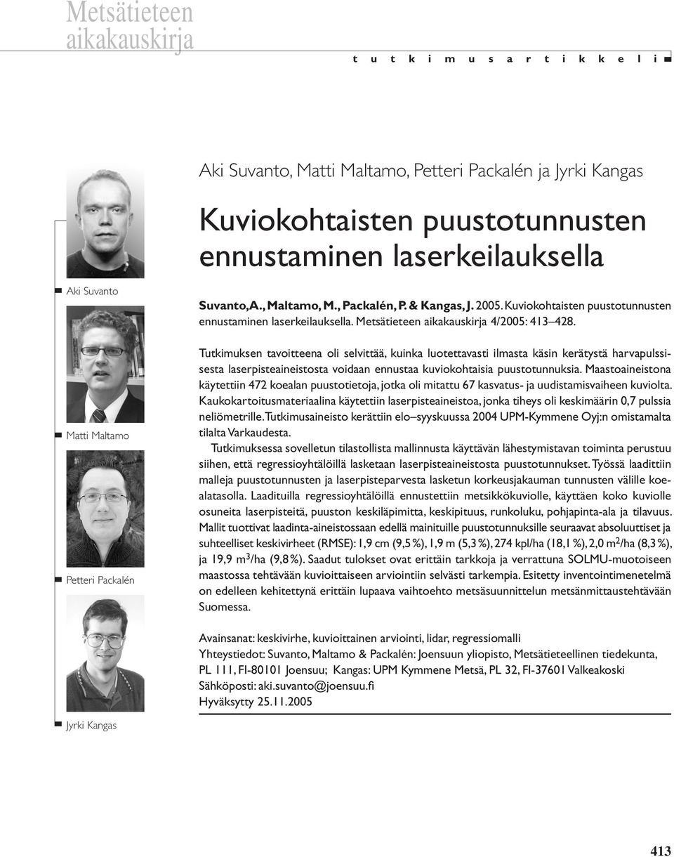 Tutkimuksen tavoitteena oli selvittää, kuinka luotettavasti ilmasta käsin kerätystä harvapulssisesta laserpisteaineistosta voidaan ennustaa kuviokohtaisia puustotunnuksia.