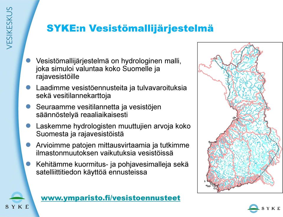 reaaliaikaisesti Laskemme hydrologisten muuttujien arvoja koko Suomesta ja rajavesistöistä Arvioimme patojen mittausvirtaamia ja tutkimme