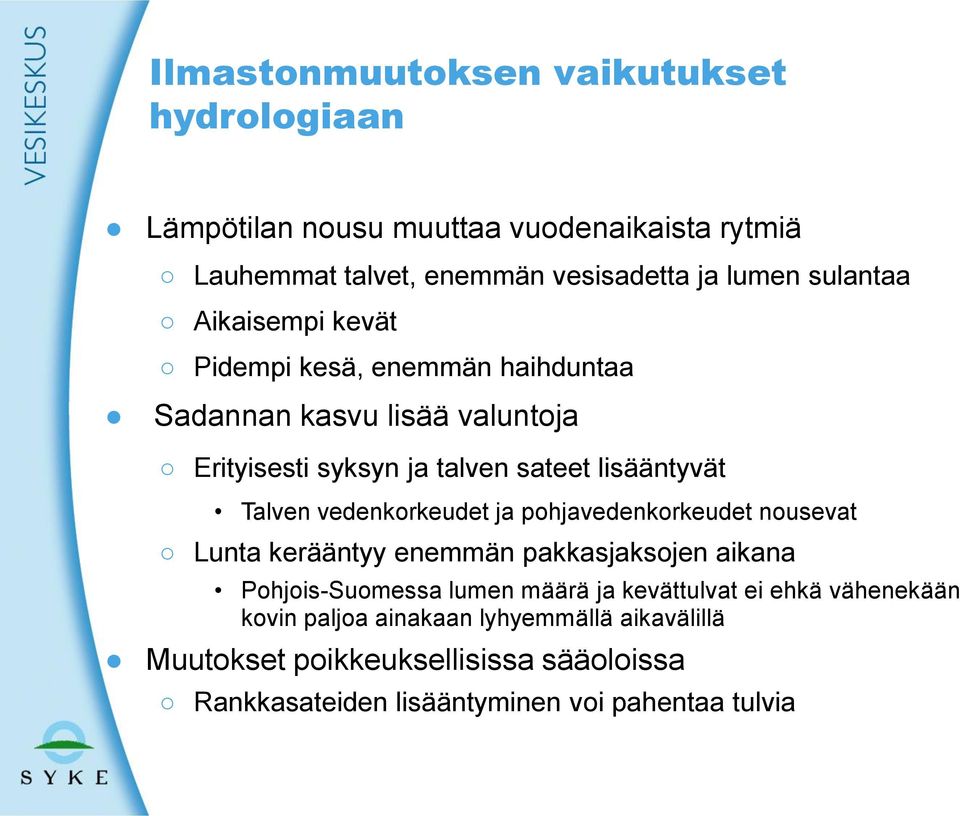 Talven vedenkorkeudet ja pohjavedenkorkeudet nousevat Lunta kerääntyy enemmän pakkasjaksojen aikana Pohjois-Suomessa lumen määrä ja
