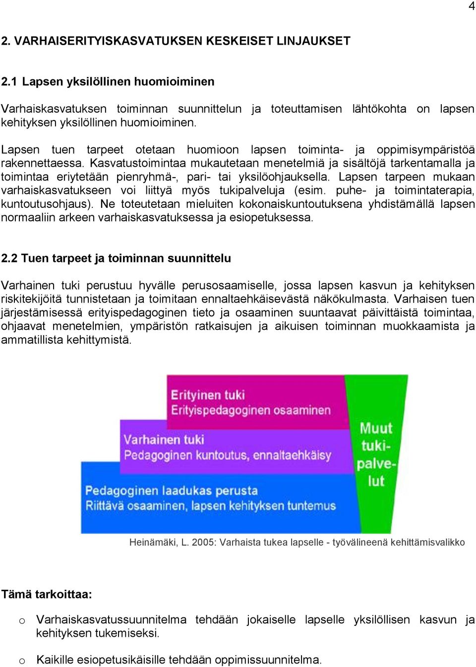 Lapsen tuen tarpeet otetaan huomioon lapsen toiminta- ja oppimisympäristöä rakennettaessa.