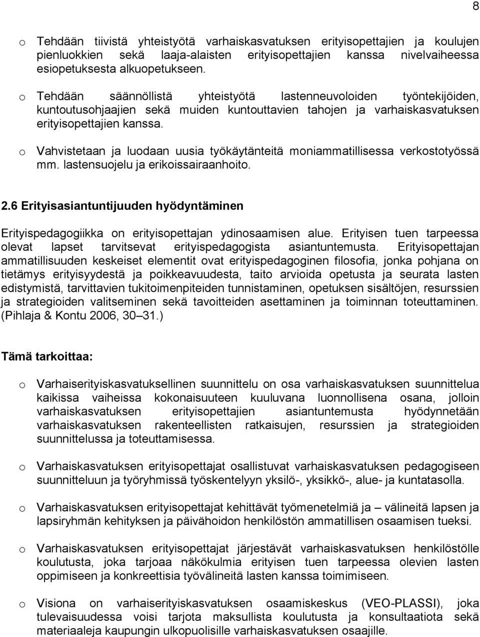 o Vahvistetaan ja luodaan uusia työkäytänteitä moniammatillisessa verkostotyössä mm. lastensuojelu ja erikoissairaanhoito. 2.