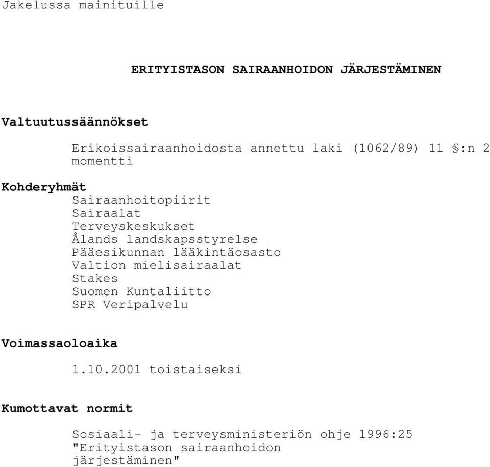 Pääesikunnan lääkintäosasto Valtion mielisairaalat Stakes Suomen Kuntaliitto SPR Veripalvelu Voimassaoloaika 1.10.