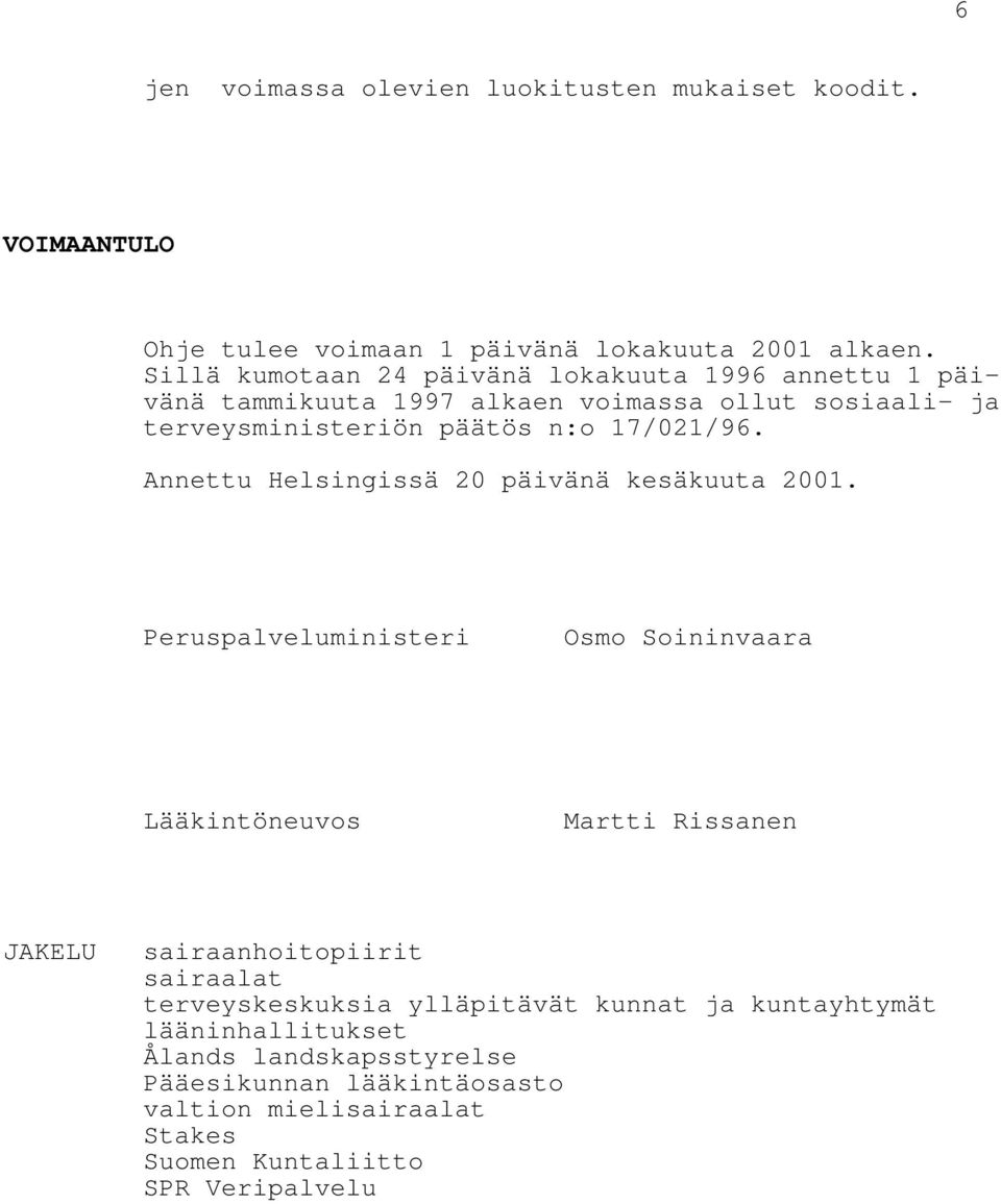 Annettu Helsingissä 20 päivänä kesäkuuta 2001.