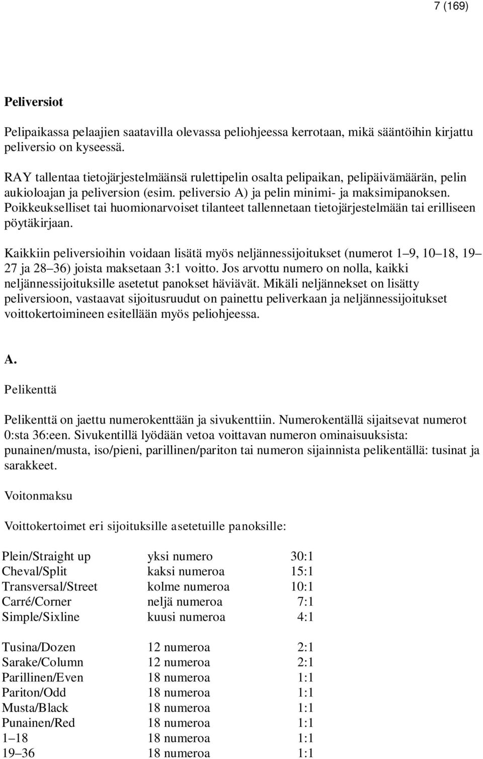 Poikkeukselliset tai huomionarvoiset tilanteet tallennetaan tietojärjestelmään tai erilliseen pöytäkirjaan.