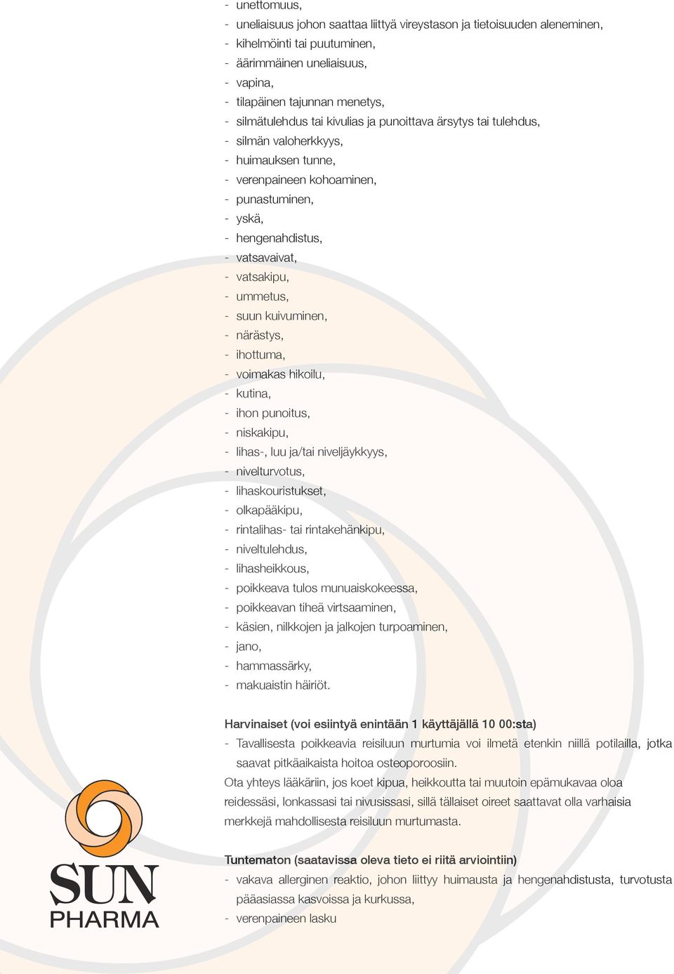 närästys, ihottuma, voimakas hikoilu, kutina, ihon punoitus, niskakipu, lihas-, luu ja/tai niveljäykkyys, nivelturvotus, lihaskouristukset, olkapääkipu, rintalihas- tai rintakehänkipu, niveltulehdus,