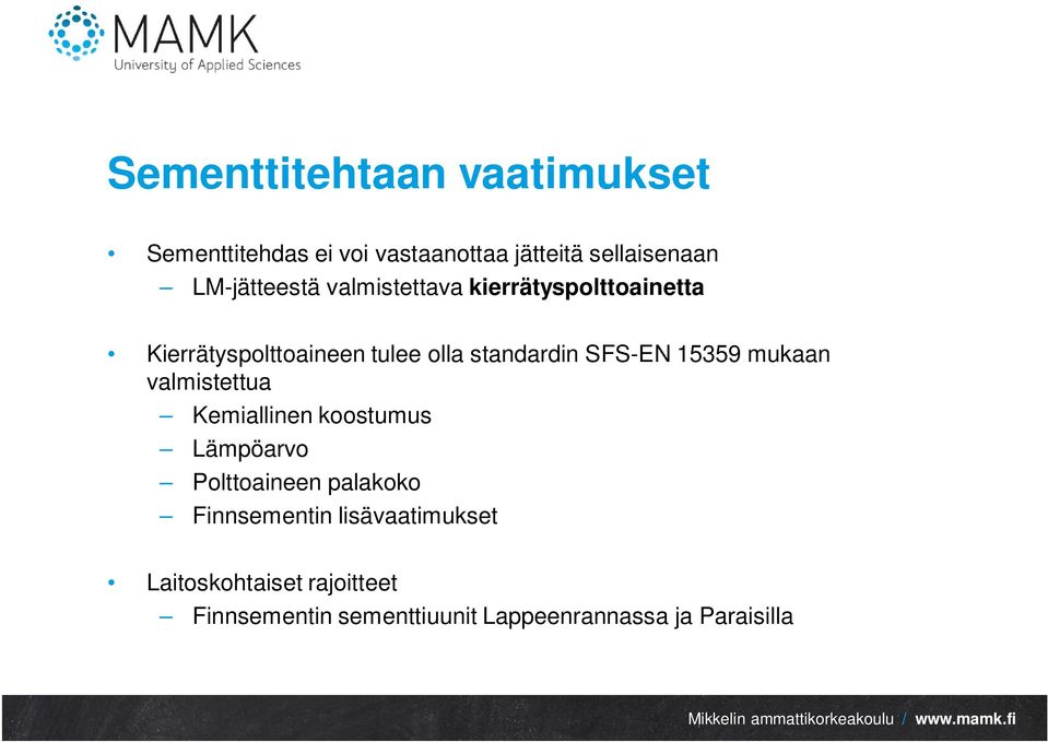 SFS-EN 15359 mukaan valmistettua Kemiallinen koostumus Lämpöarvo Polttoaineen palakoko