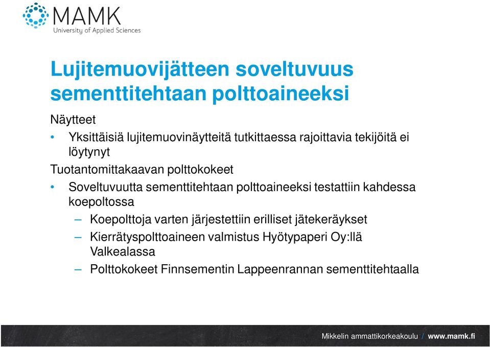 polttoaineeksi testattiin kahdessa koepoltossa Koepolttoja varten järjestettiin erilliset jätekeräykset