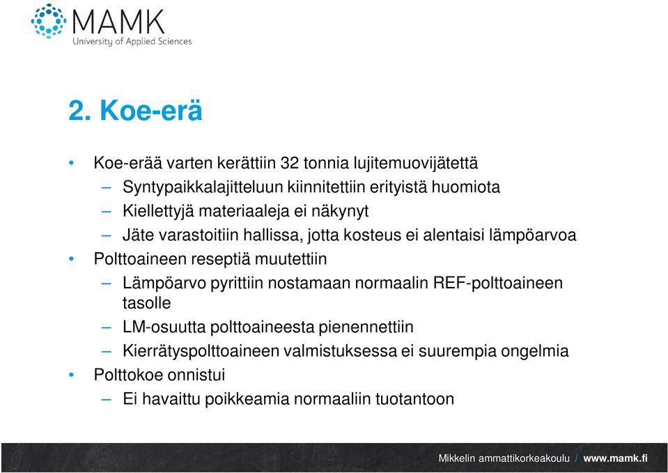 Polttoaineen reseptiä muutettiin Lämpöarvo pyrittiin nostamaan normaalin REF-polttoaineen tasolle LM-osuutta