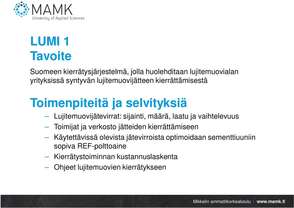 laatu ja vaihtelevuus Toimijat ja verkosto jätteiden kierrättämiseen Käytettävissä olevista jätevirroista