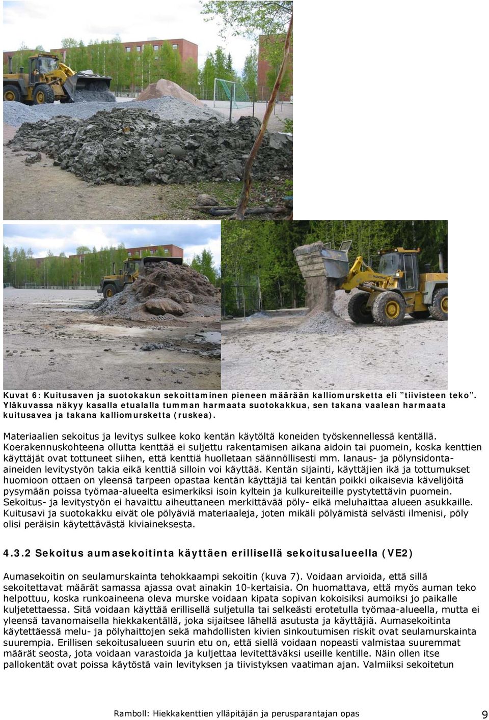 Materiaalien sekoitus ja levitys sulkee koko kentän käytöltä koneiden työskennellessä kentällä.