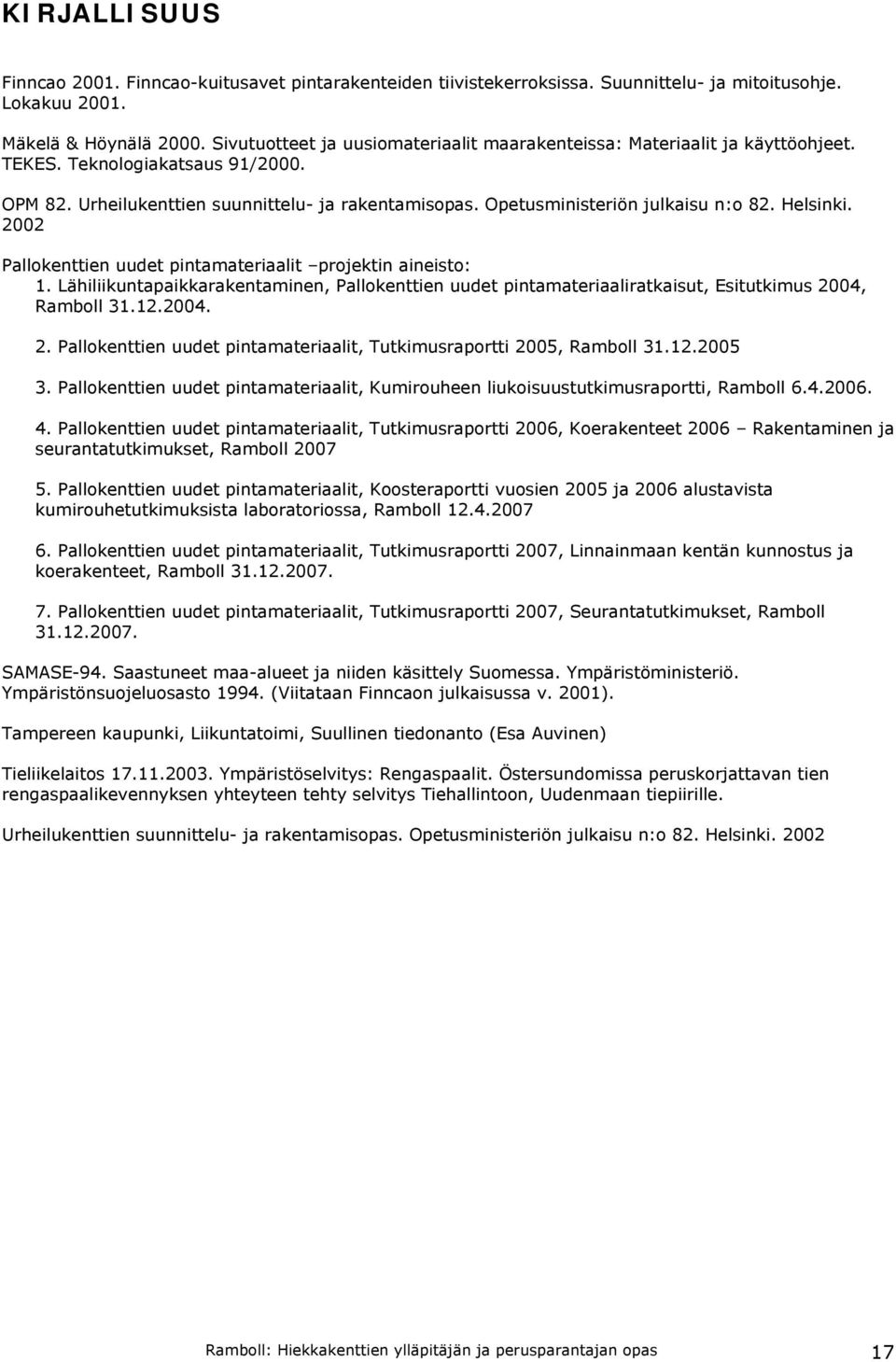 Opetusministeriön julkaisu n:o 82. Helsinki. 2002 Pallokenttien uudet pintamateriaalit projektin aineisto: 1.