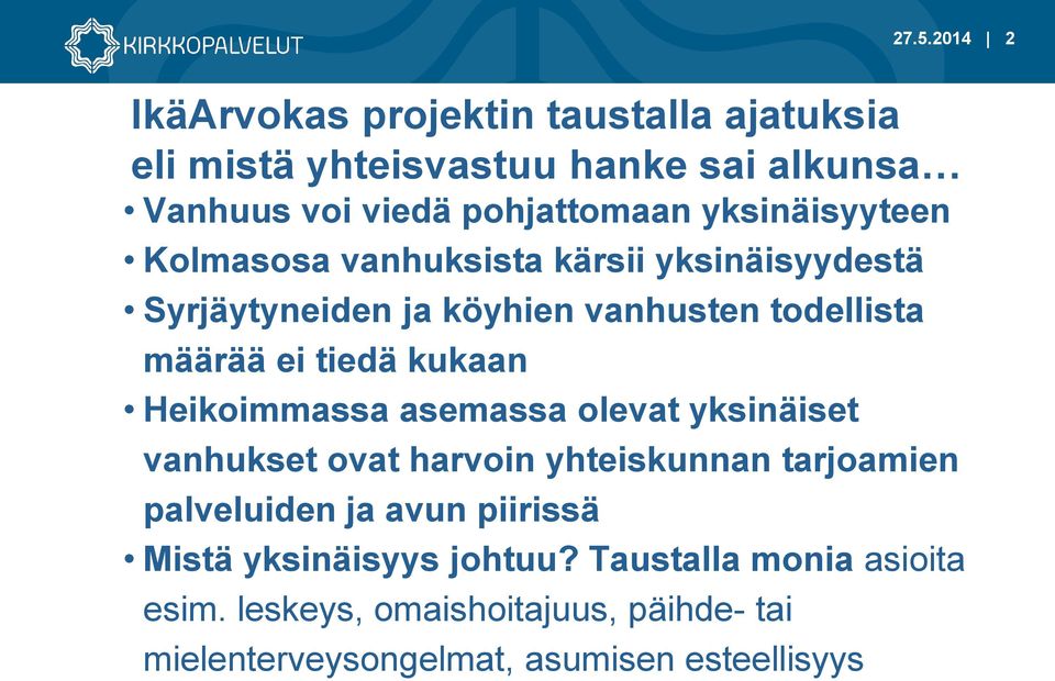 kukaan Heikoimmassa asemassa olevat yksinäiset vanhukset ovat harvoin yhteiskunnan tarjoamien palveluiden ja avun piirissä