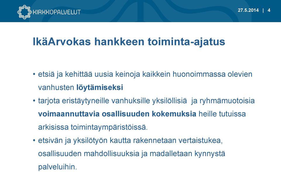 voimaannuttavia osallisuuden kokemuksia heille tutuissa arkisissa toimintaympäristöissä.