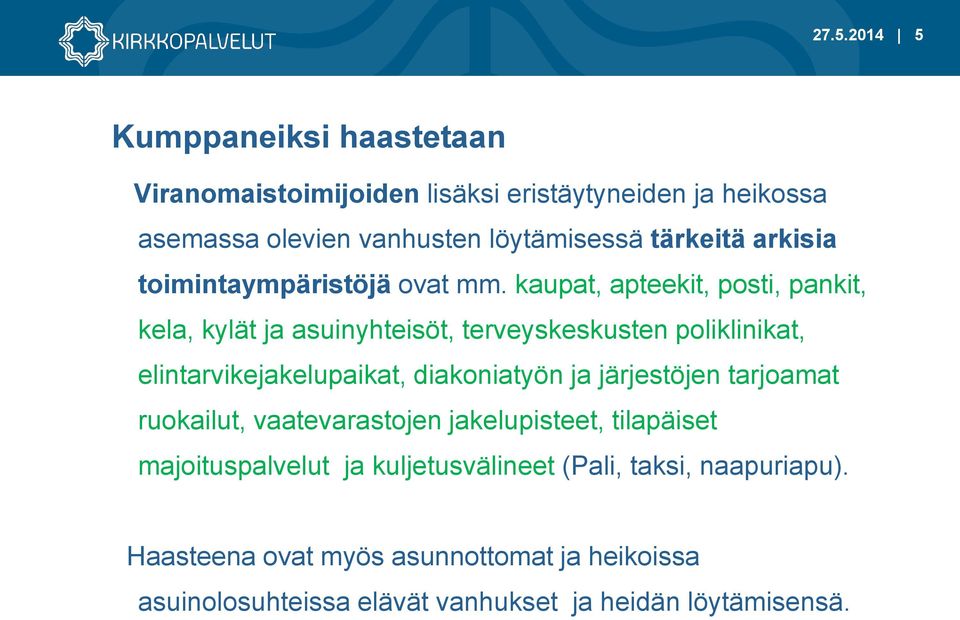 kaupat, apteekit, posti, pankit, kela, kylät ja asuinyhteisöt, terveyskeskusten poliklinikat, elintarvikejakelupaikat, diakoniatyön ja