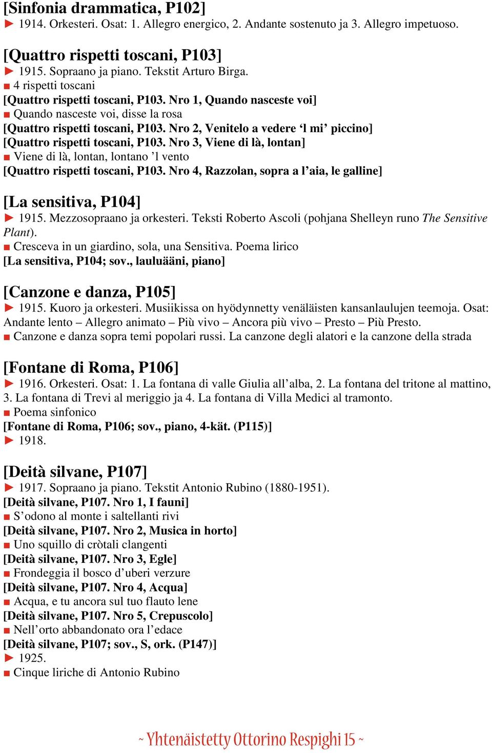 Nro 2, Venitelo a vedere l mi piccino] [Quattro rispetti toscani, P103. Nro 3, Viene di là, lontan] Viene di là, lontan, lontano l vento [Quattro rispetti toscani, P103.