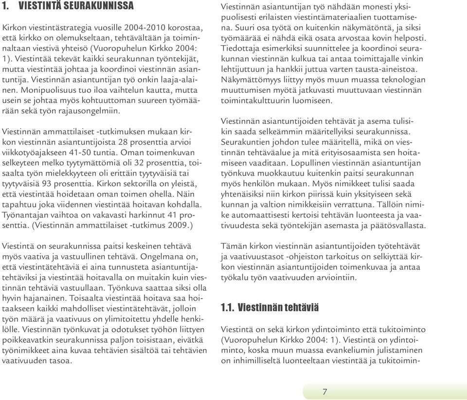 Monipuolisuus tuo iloa vaihtelun kautta, mutta usein se johtaa myös kohtuuttoman suureen työmäärään sekä työn rajausongelmiin.
