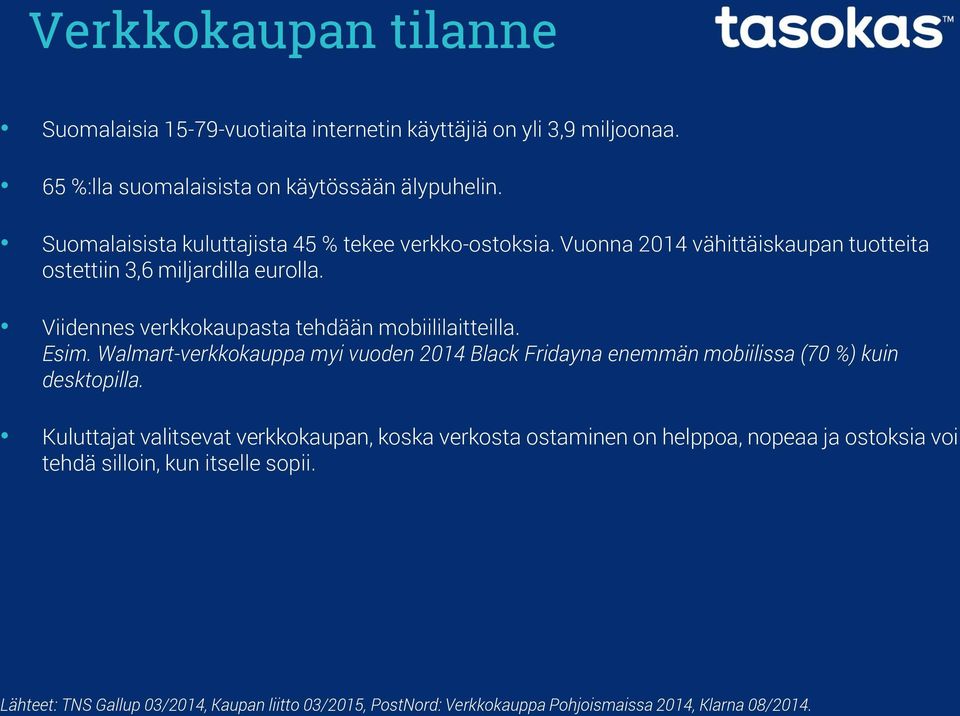 Viidennes verkkokaupasta tehdään mobiililaitteilla. Esim. Walmart-verkkokauppa myi vuoden 2014 Black Fridayna enemmän mobiilissa (70 %) kuin desktopilla.