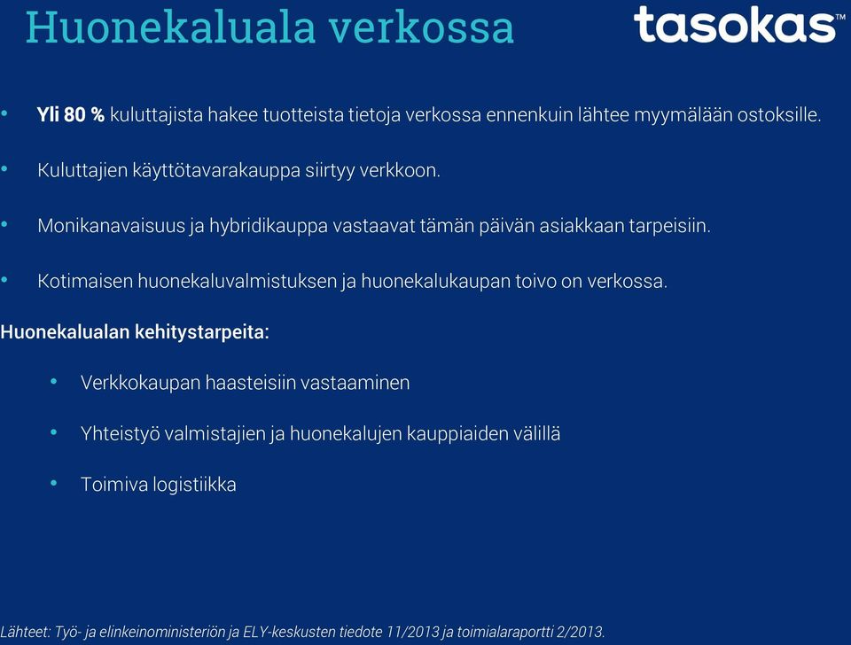 Kotimaisen huonekaluvalmistuksen ja huonekalukaupan toivo on verkossa.