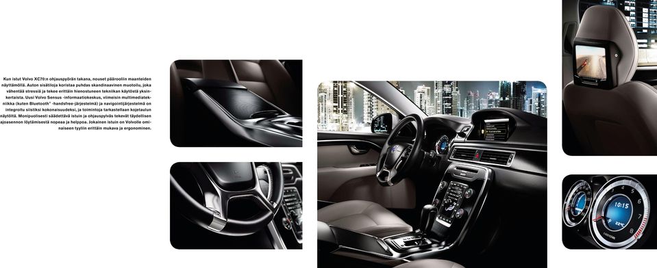 Uusi Volvo Sensus -informaatiokeskus, viimeisin multimediatekniikka (kuten Bluetooth -handsfree-järjestelmä) ja navigointijärjestelmä on integroitu siistiksi