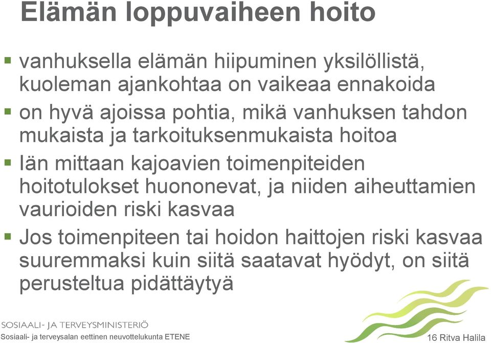 toimenpiteiden hoitotulokset huononevat, ja niiden aiheuttamien vaurioiden riski kasvaa Jos toimenpiteen tai