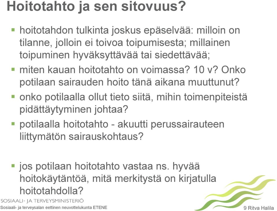 siedettävää; miten kauan hoitotahto on voimassa? 10 v? Onko potilaan sairauden hoito tänä aikana muuttunut?