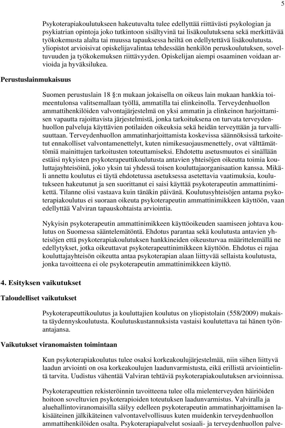 sekä merkittävää työkokemusta alalta tai muussa tapauksessa heiltä on edellytettävä lisäkoulutusta.