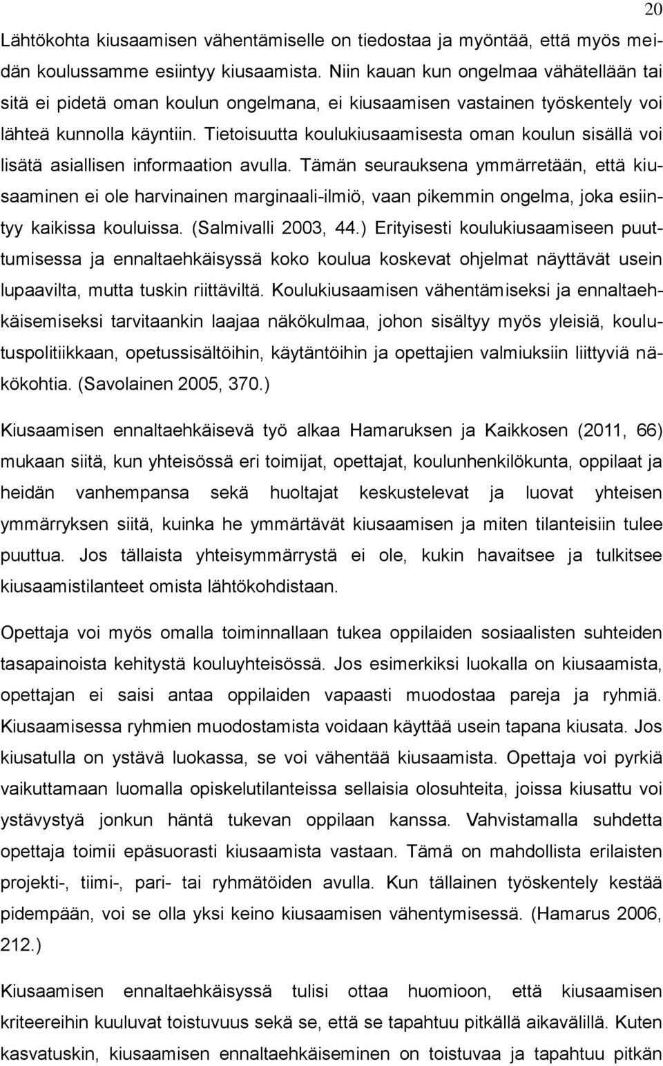 Tietoisuutta koulukiusaamisesta oman koulun sisällä voi lisätä asiallisen informaation avulla.