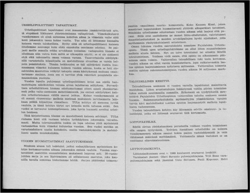 Hyöty siitä oli urheilupoliittisesti katsoen liitollemme suurempi kuin ehkä ennakolta osasimme odottaa.
