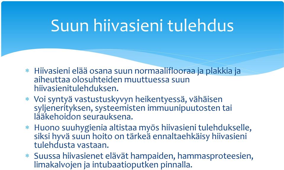 Voi syntyä vastustuskyvyn heikentyessä, vähäisen syljenerityksen, systeemisten immuunipuutosten tai lääkehoidon seurauksena.