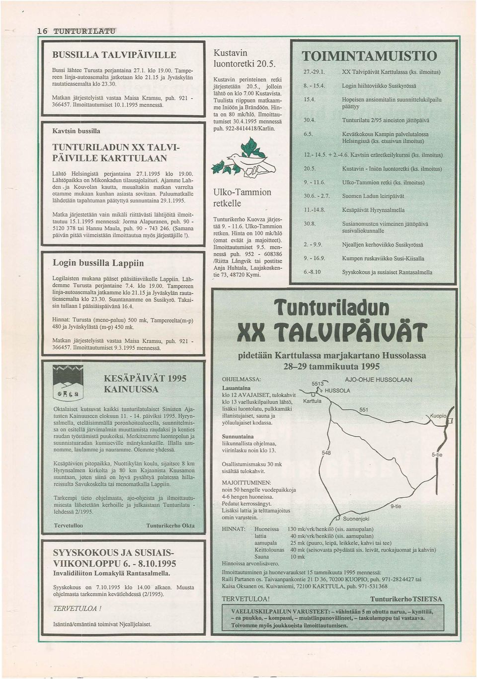 00 Kustavista. Tuulista riippuen matkaamme Iniöönja Brändöön. Hinta on 80 mk/hlö. Ilmoittautumiset 30.4.1995 mennessä puh. 922-8414418/Karlin.