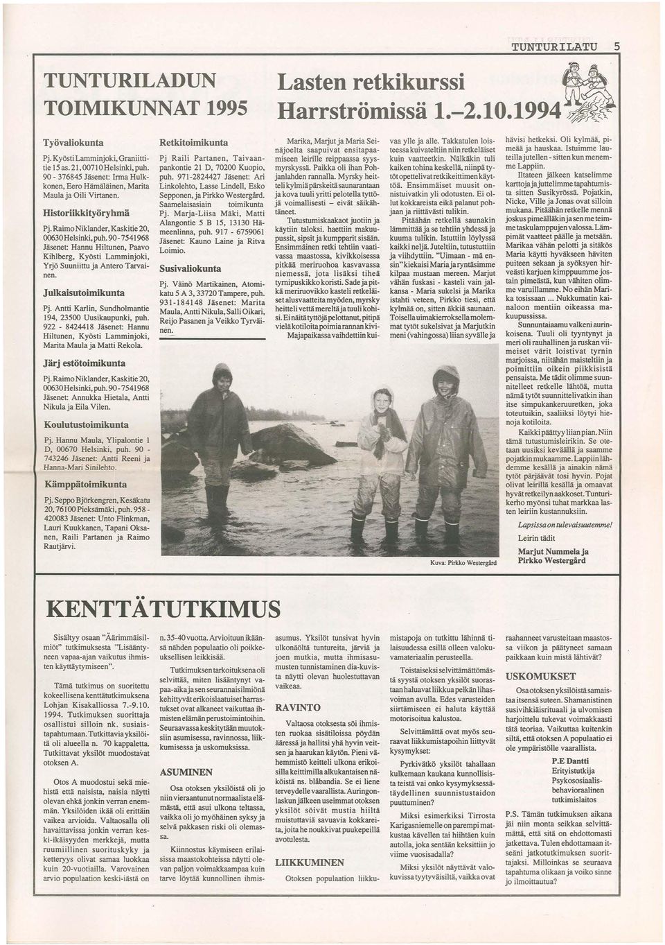 90-7541968 Jäsenet: Hannu Hiltunen, Paavo Kihlberg, Kyösti Lamminjoki, Yrjö Suuniittu ja Ant1ero Tarvainen. J ulkaisutoimikunta Pj. Antti Karlin, Sundholmantie 194, 23500 Uusikaupunki, puh.