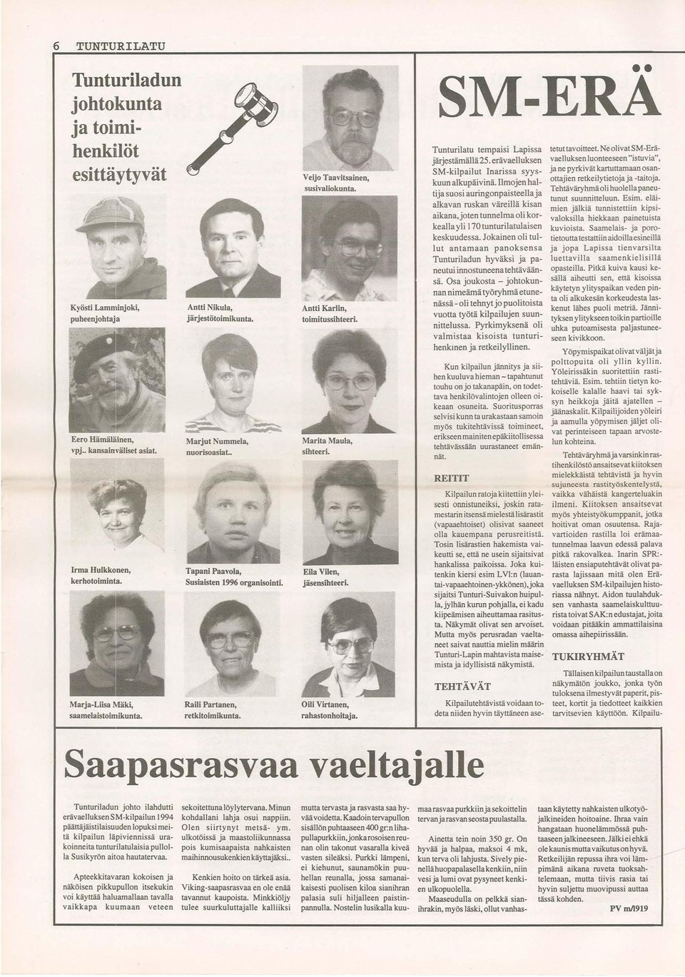Veijo Taavitsainen, susivaliokunta. Antti Karlin, toimitussihteeri. Marita Maula, sihteeri. Eila Vilen, jäsensihteeri. Oili Virtanen, rahastonhoitaja.