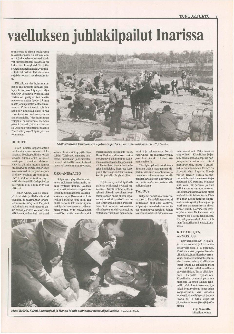 Kilpailujen viestitoiminta tapahtui ensimmäistä kertaa kilpailujen historiassa käytetyn suljetun ARP-verkon välityksellä.