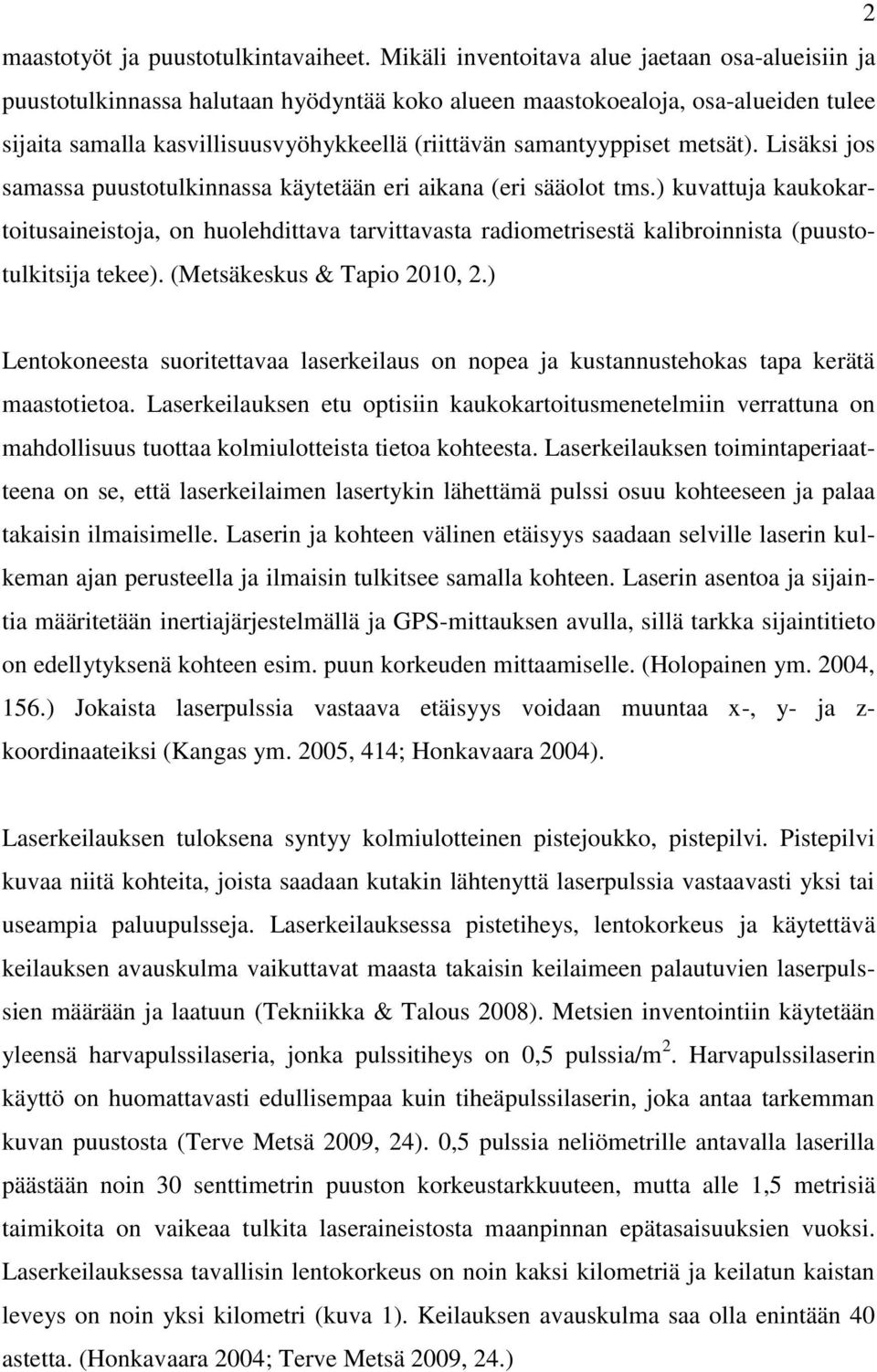 samantyyppiset metsät). Lisäksi jos samassa puustotulkinnassa käytetään eri aikana (eri sääolot tms.