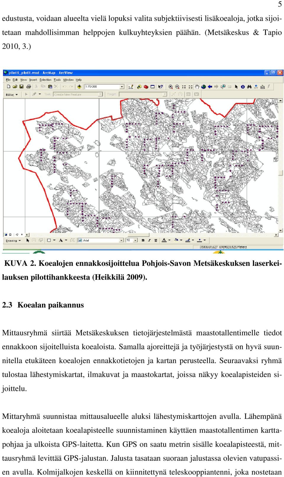 09). 2.3 Koealan paikannus Mittausryhmä siirtää Metsäkeskuksen tietojärjestelmästä maastotallentimelle tiedot ennakkoon sijoitelluista koealoista.