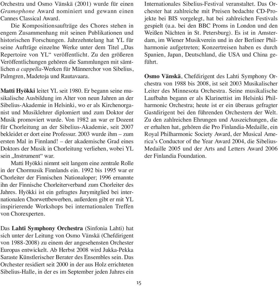 Jahrzehntelang hat YL für seine Aufträge einzelne Werke unter dem Titel Das Repertoire von YL veröffentlicht.