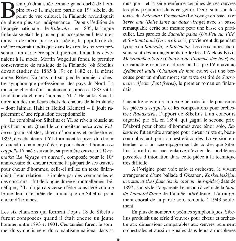 tandis que dans les arts, les œuvres pré - sentant un caractère spécifiquement finlandais deve - naient à la mode.