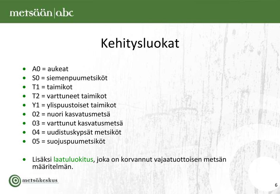 03 = varttunut kasvatusmetsä 04 = uudistuskypsät metsiköt 05 =