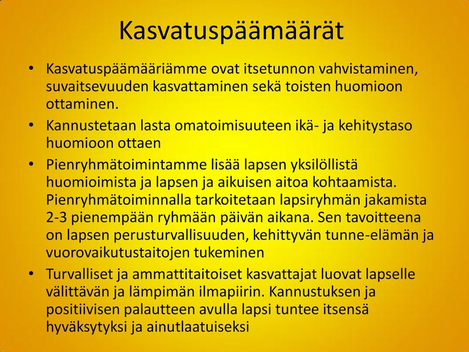 Pienryhmätoiminnalla tarkoitetaan lapsiryhmän jakamista 2-3 pienempään ryhmään päivän aikana.