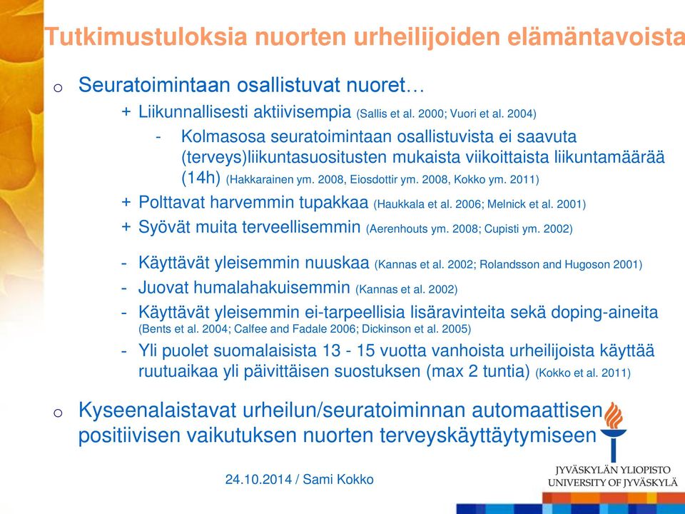 2011) + Polttavat harvemmin tupakkaa (Haukkala et al. 2006; Melnick et al. 2001) + Syövät muita terveellisemmin (Aerenhouts ym. 2008; Cupisti ym. 2002) - Käyttävät yleisemmin nuuskaa (Kannas et al.