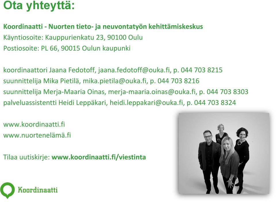 pietila@ouka.fi, p. 044 703 8216 suunnittelija Merja-Maaria Oinas, merja-maaria.oinas@ouka.fi, p. 044 703 8303 palveluassistentti Heidi Leppäkari, heidi.