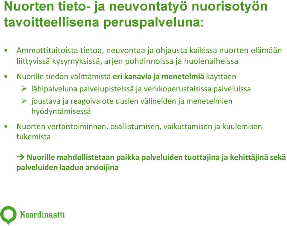 palvelupisteissä ja verkkoperustaisissa palveluissa joustava ja reagoiva ote uusien välineiden ja menetelmien hyödyntämisessä Nuorten