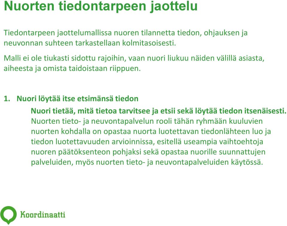 Nuori löytää itse etsimänsä tiedon Nuori tietää, mitä tietoa tarvitsee ja etsii sekä löytää tiedon itsenäisesti.