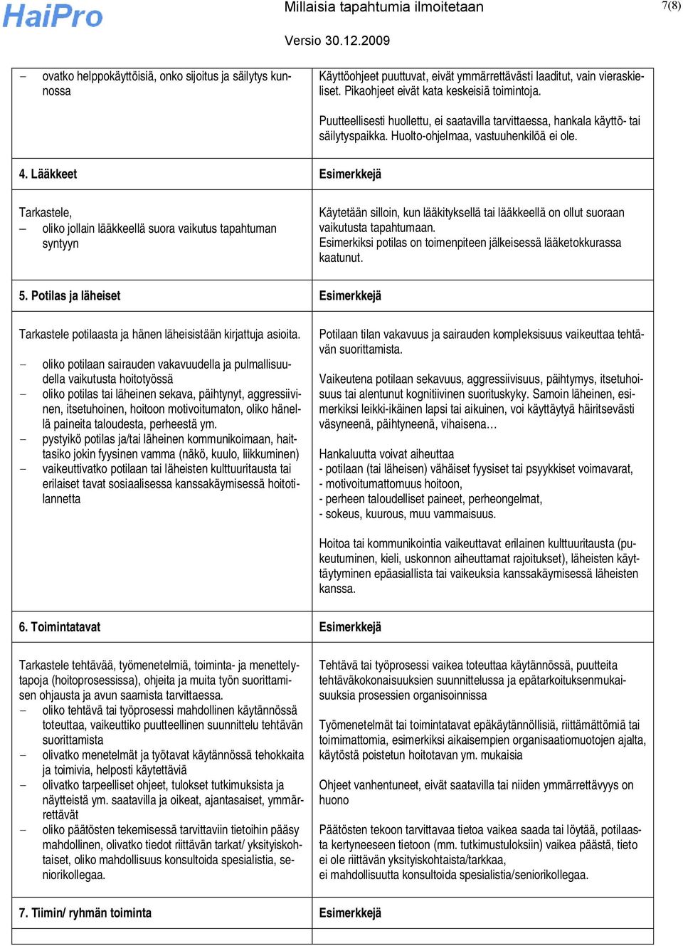 Lääkkeet Esimerkkejä Tarkastele, oliko jollain lääkkeellä suora vaikutus tapahtuman syntyyn Käytetään silloin, kun lääkityksellä tai lääkkeellä on ollut suoraan vaikutusta tapahtumaan.