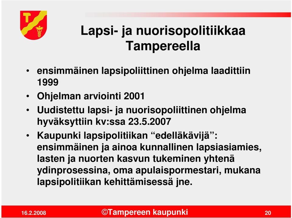 2007 Kaupunki lapsipolitiikan edelläkävijä : ensimmäinen ja ainoa kunnallinen lapsiasiamies, lasten ja