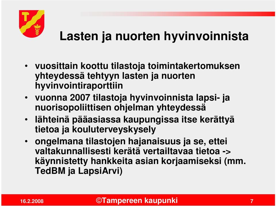 lähteinä pääasiassa kaupungissa itse kerättyä tietoa ja kouluterveyskysely ongelmana tilastojen hajanaisuus ja se,