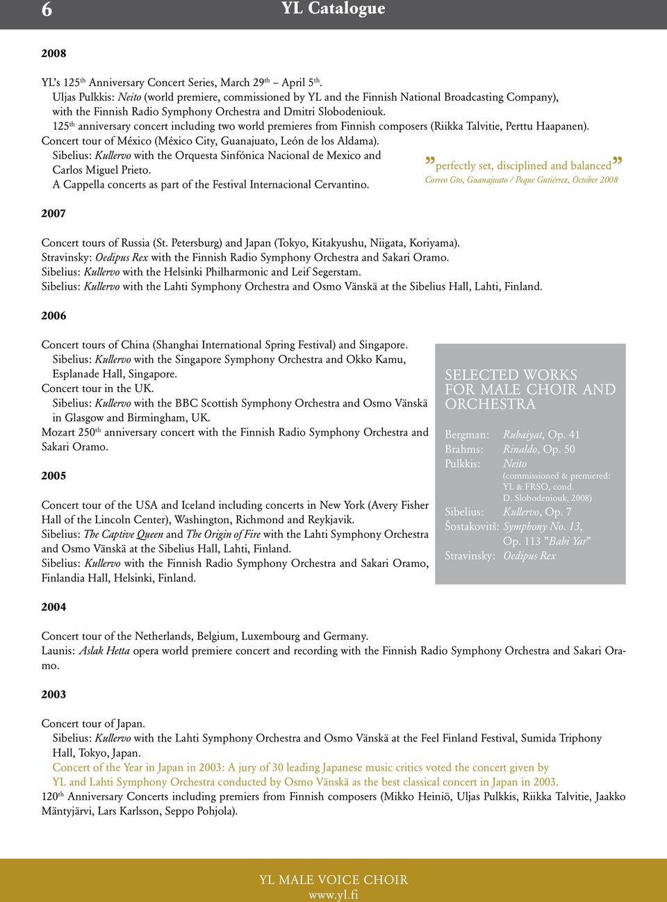 125 th anniversary concert including two world premieres from Finnish composers (Riikka Talvitie, Perttu Haapanen). Concert tour of México (México City, Guanajuato, León de los Aldama).