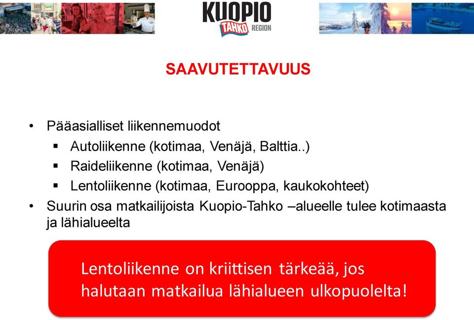 Suurin osa matkailijoista Kuopio-Tahko alueelle tulee kotimaasta ja lähialueelta